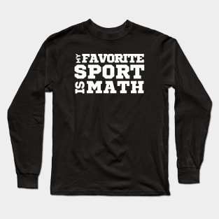 My Favorite Sport Is Math Long Sleeve T-Shirt
